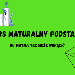 Kurs maturalny z matematyki na poziomie podstawowym – przygotowanie do egzaminu.